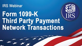 IRS Webinar Form 1099K Third Party Payment Network Transactions [upl. by Harden759]