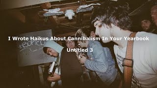 I Wrote Haikus About Cannibalism In Your Yearbook  Untitled 3 Subtitulado español [upl. by Lowson]