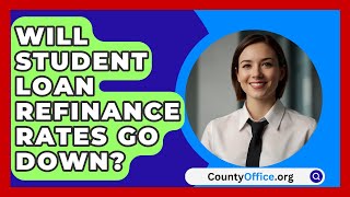 Will Student Loan Refinance Rates Go Down  CountyOfficeorg [upl. by Waxler]