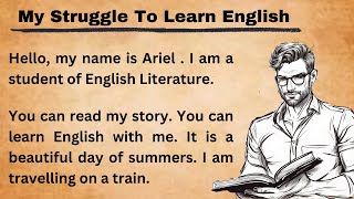 My Struggle To Learn English  Improve Your English  Learn English Speaking  Graded Reader [upl. by Nolos]