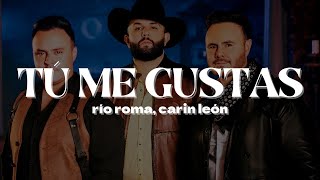 Río Roma amp Carin León – Tú Me Gustas  Letra [upl. by Eitsyrk]