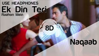 Ek Din Teri Raahon Mein 8D Audio Song Naqaab Javed Ali HIGH QUALITY [upl. by Evangelia234]