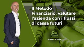 Il Metodo Finanziario valutare l’azienda con i flussi di cassa futuri [upl. by Moyer]