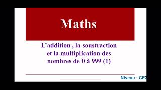 Laddition la soustraction et la multiplication des nombres de 0 à 999 [upl. by Lennon63]