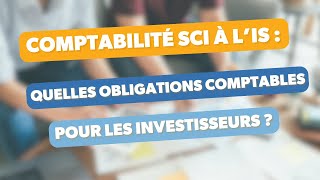 Comptabilité SCI à l’IS  quelles obligations comptables pour les investisseurs [upl. by Toomin783]