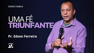 UMA FÉ TRIUNFANTE  PR EDSON FERREIRA  Igreja Família Debaixo da Graça Guarulhos [upl. by Fabian]