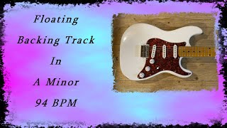 Floating Backing Track In A Minor 94 BPM  GUITAR BACKING TRACKS [upl. by Haisa]