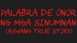 PALABRA DE ONOR NG MGA SINUMNAN Aswang True Story [upl. by Ecirpac]