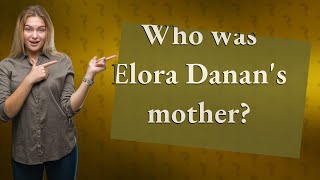 Who was Elora Danans mother [upl. by Onaled]