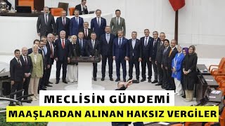 MECLİSİN GÜNDEMİ MAAŞLARDAN ALINAN HAKSIZ VERGİLER İşçiler vergi dilimleri altında eziliyor [upl. by Johansen]