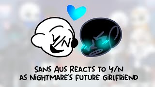 Sans Aus Reacts to YN as Nightmares Future Girlfriend [upl. by Duer]