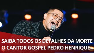 CANTOR GOSPEL PEDRO HENRIQUE MORREU SAIBA MAIS DETALHES [upl. by Wandy532]