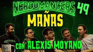 Mañas  con Alexis Moyano y Nicolás Stilman  Nerdomancers 49 [upl. by Egamlat]