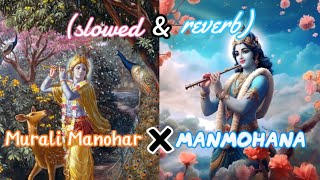 Murli Manohar × Manmohana  Krishna flute  slowed and reverb [upl. by Awra]