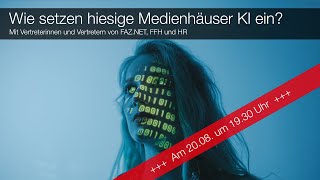 Wie setzen hiesige Medienhäuser KI ein Mit Vertretern von FAZNET FFH und HR [upl. by Sari197]