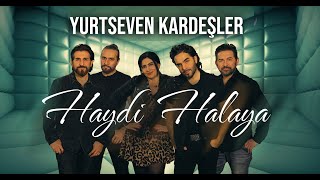 Yurtseven Kardeşler  Haydi Halaya [upl. by Llednohs602]