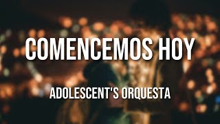 Adolescents Orquesta  Comencemos Hoy Letra Oficial [upl. by Euqnimod84]