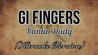 Kantin Dudg  GI FINGERS Karaoke Version [upl. by Elatia296]