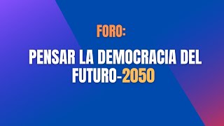 Foro Pensar la Democracia del Futuro2050 [upl. by Mitinger]