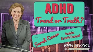 ADHD Truth or Trend with Sarah Ennor of the Growth Counsel [upl. by Lebazej]