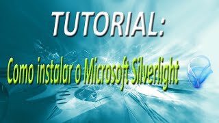 TUTORIAL  Como instalar o Microsoft Silverlight HD [upl. by Tyson]