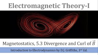 53b The Divergence and Curl of B Electromagnetic Theory1 Griffiths Electrodynamics [upl. by Odraleba443]