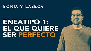 Eneatipo 1 el que quiere ser perfecto  Borja Vilaseca [upl. by Schmidt122]