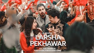 Larsha Pekhawar full pashto song Ali Zafar ft Gul panra and fortitude pukhtoon coreAH Music2024 [upl. by Aihsoj]