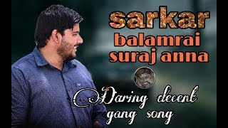 Sarkar balamrai suraj anna Daring decent gang song [upl. by Alwitt]