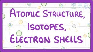 GCSE Physics  Atomic Structure Isotopes amp Electrons Shells 32 [upl. by Tammi]