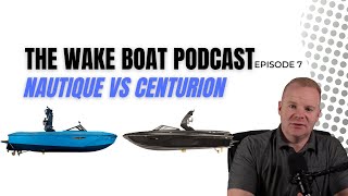 Nautique Vs Centurion  The Wake Boat Podcast Ep 7 [upl. by Masuh]