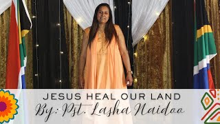 Jesus Heal Our Land by Pst Lasha Naidoo [upl. by Alyse]