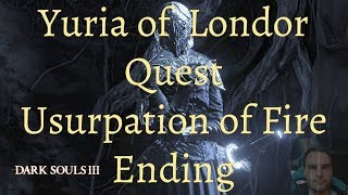 DARK SOULS 3  Yuria of Londors Quest  Usurpation of Fire Ending [upl. by Atiuqrahs]