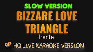 BIZARRE LOVE TRIANGLE  Frente  Slow version HQ KARAOKE VERSION [upl. by Ettenwad]