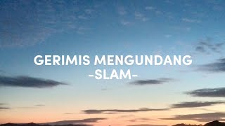 GERIMIS MENGUNDANG LIRIK  SLAM [upl. by Eycats]