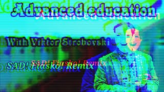 Advanced Education with Viktor Strobovski SAD Fiasko RemixSong [upl. by Spain]