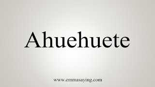 How To Say Ahuehuete [upl. by Eendyc]