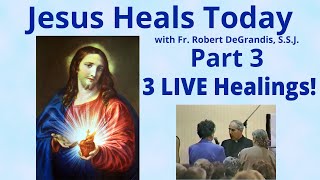 quotJesus Heals Todayquot Part 3 LIVE Healings with Fr Robert DeGrandis SSJ [upl. by Gnirps792]