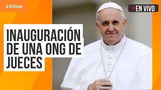 EN VIVO Con un mensaje del papa Francisco inauguran una ONG de jueces [upl. by Wakeen]