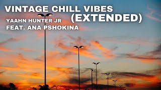 Vintage Chill Vibes EXTENDED  Yaahn Hunter Jr [upl. by Lleira498]