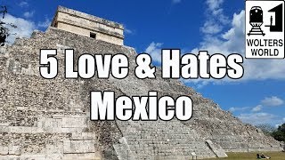 Visit Mexico  5 Things You Will Love amp Hate About Visiting Mexico [upl. by Arsuy]