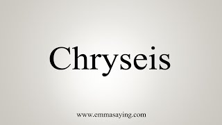 How To Say Chryseis [upl. by Carlotta]