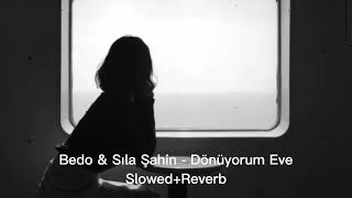 Bedo amp Sıla Şahin  DÖNÜYORUM EVE slowedreverb [upl. by Takara]