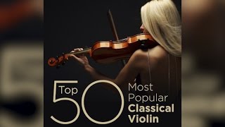 Top 50 Best Classical Violin Music [upl. by Dolores540]