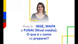 Área 8  IBGE MAPA e FUNAI Nível médio O que é e como se preparar Semana do CNU [upl. by Levey]