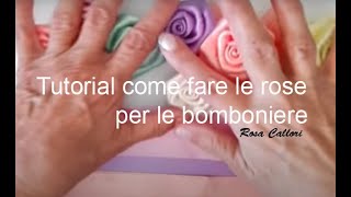 Tutorial come fare le rose per le bomboniere By Rosa Callori [upl. by Nylinej833]