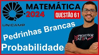 Probabilidade Pedrinhas  Resolução UNICAMP 2024  Primeira Fase Matemática  Questão 61 [upl. by Nevada845]