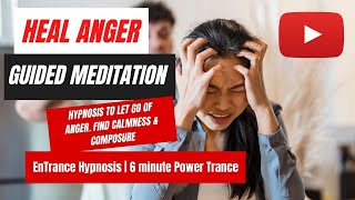 Heal ANGER Guided Meditation ★ Hypnosis To Let Go of Anger and Find Calmness amp Composure [upl. by Ylrad]