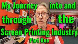 My Journey Into and Through the Screen Printing Industry  Part One [upl. by Rosenberger]