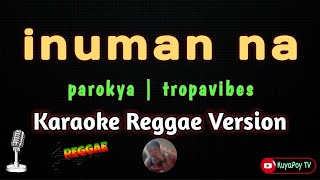 Inuman na  parokya  tropa vibes karaoke Reggae version 🎶🎵 [upl. by Ahsinaw]